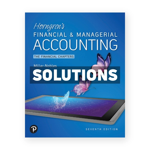 Horngrens Financial and Managerial Accounting The Financial Chapters 7th Nobles Solutions Manual