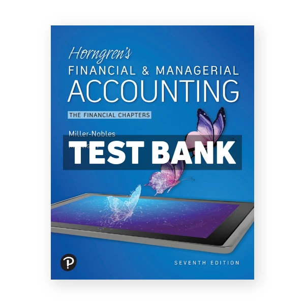 Horngrens Financial and Managerial Accounting The Financial Chapters 7th Nobles Test Bank