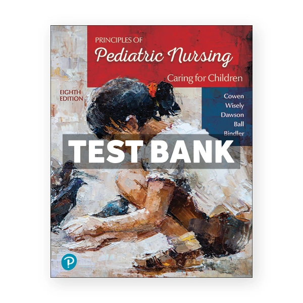 Principles of Pediatric Nursing - Caring for Children 8th Cowen Test Bank