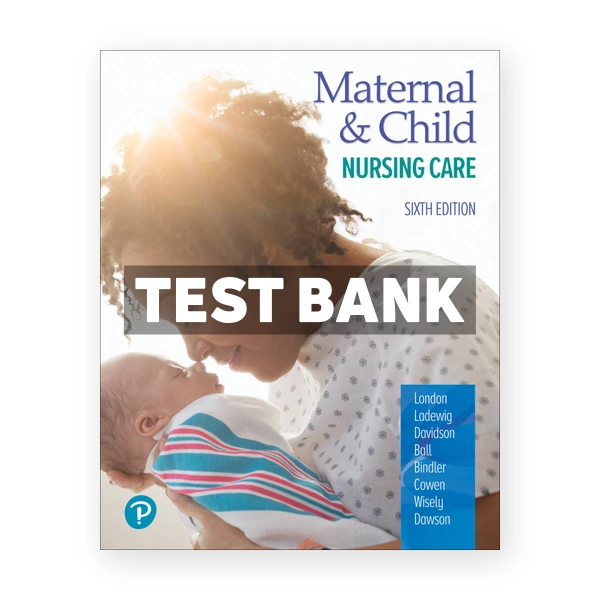 Maternal and Child Nursing Care 6th London Test Bank