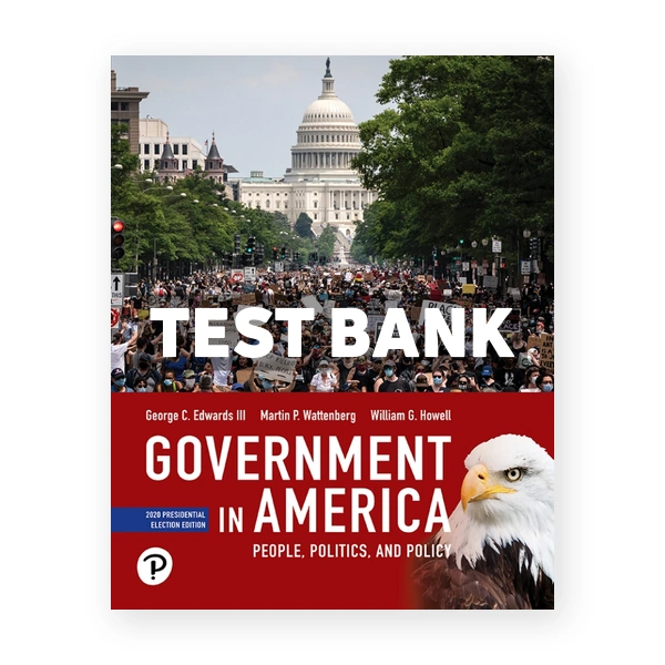 Government in America People Politics and Policy 2020 Presidential Election Edition 18th Edwards Test Bank