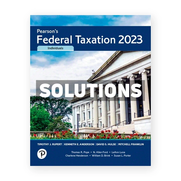 Pearson's Federal Taxation 2023 Individuals 36th Rupert Solutions Manual
