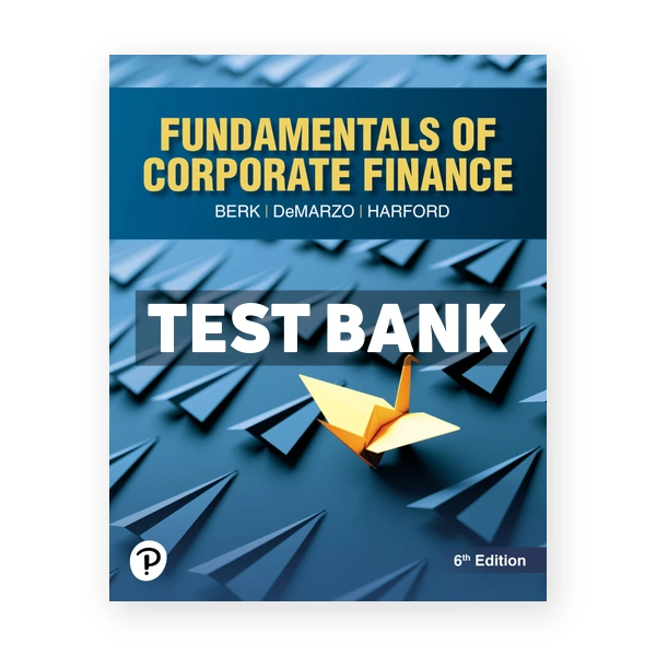 Fundamentals of Corporate Finance 6th Berk Test Bank