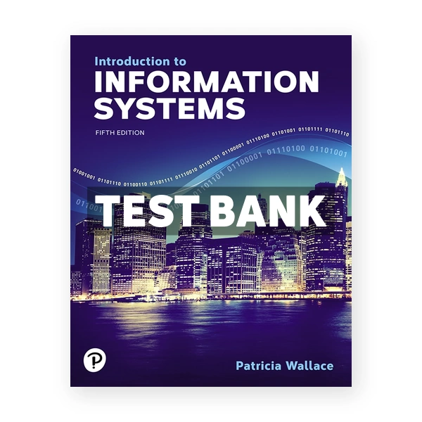 Introduction to Information Systems 5th Wallace Test Bank