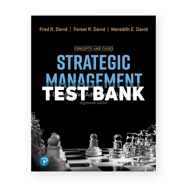 Strategic Management A Competitive Advantage Concept and Cases 18th David Test Bank
