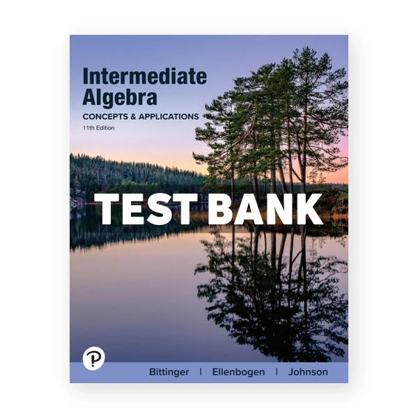 Intermediate Algebra - Concepts and Applications 11th Bittinger Test Bank