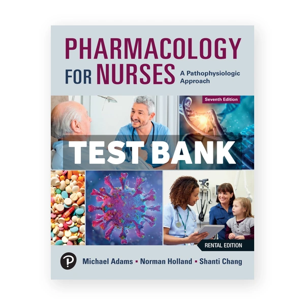 Pharmacology for Nurses - A Pathophysiologic Approach 7th Adams Test Bank