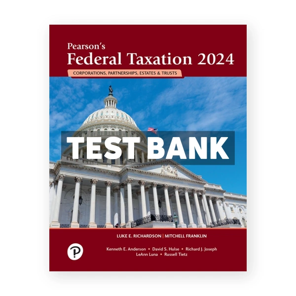 Pearsons Federal Taxation 2024 Corporations Partnerships Estates and Trusts 37th Richardson Test Bank
