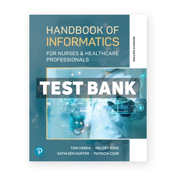 Handbook of Informatics for Nurses and Healthcare Professionals 7th Hebda Test Bank