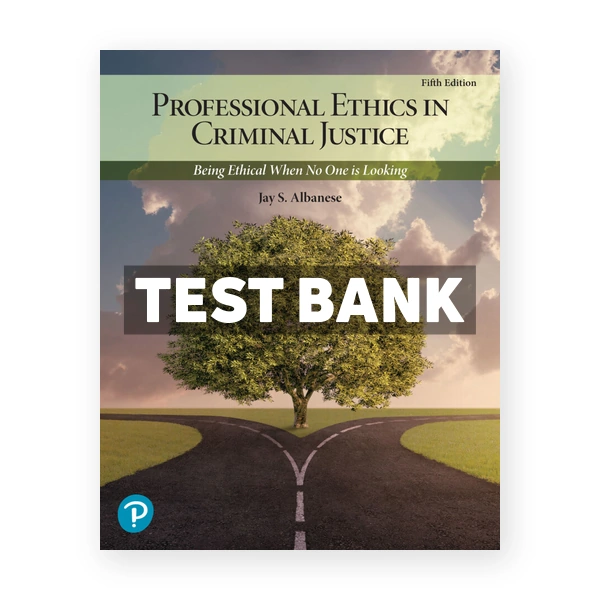 Professional Ethics in Criminal Justice 5th Albanese Test Bank