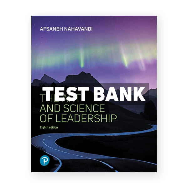 Art and Science of Leadership 8th Nahavandi Test Bank