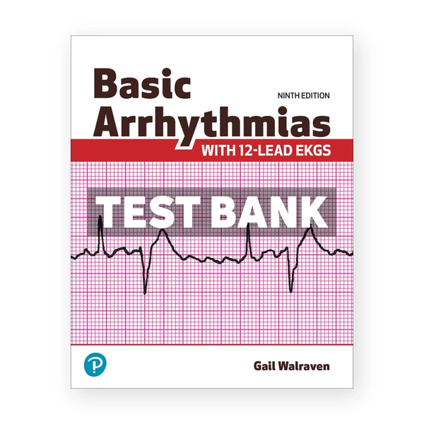 Basic Arrhythmias With 12-Lead EKGs 9th Walraven Test Bank