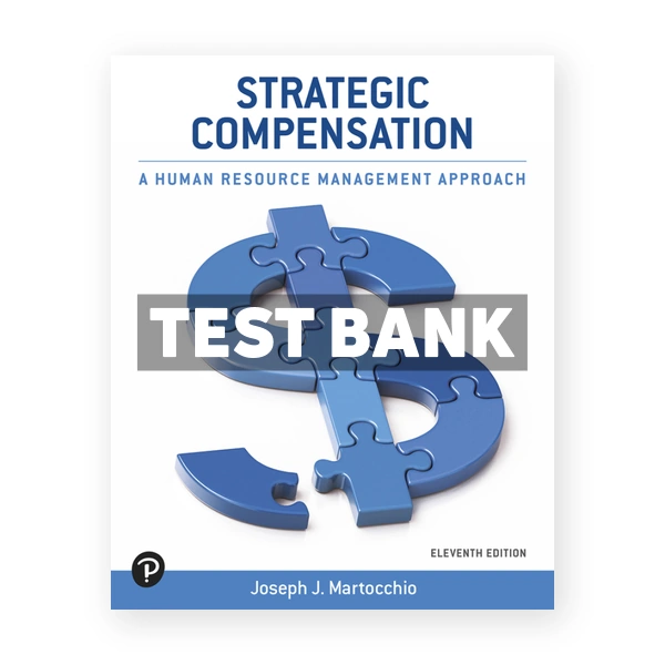 Strategic Compensation - A Human Resource Management Approach 11th Martocchio Test Bank