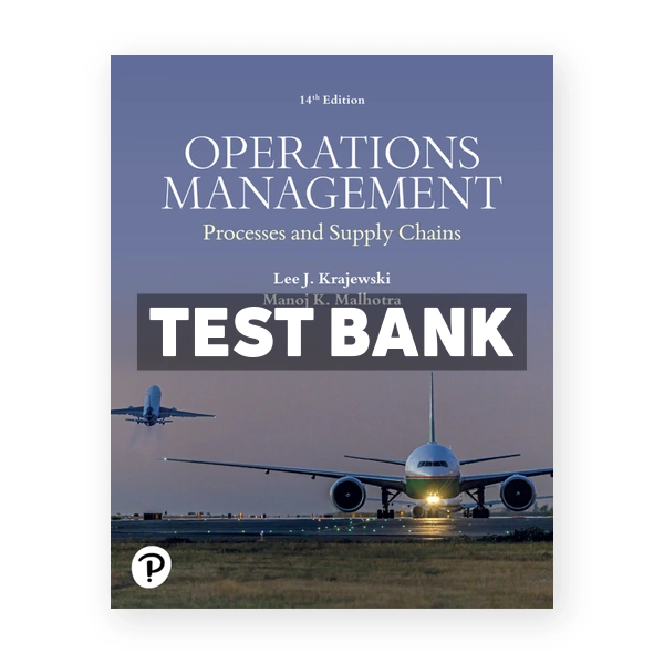 Operations Management - Processes and Supply Chains 14th Krajewski Test Bank