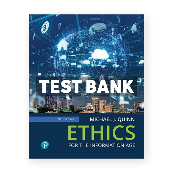Ethics for the Information Age 9th Quinn Test Bank