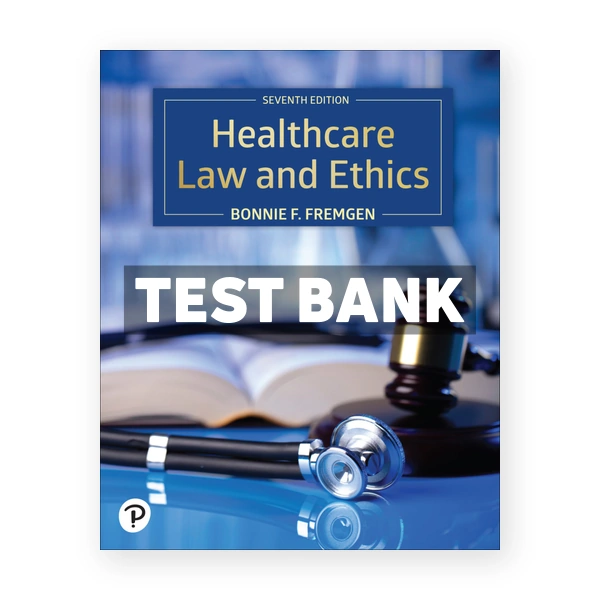 Healthcare Law and Ethics 7th Fremgen Test Bank