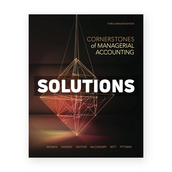 Cornerstones of Managerial Accounting CDN 3rd Mowen Solutions Manual