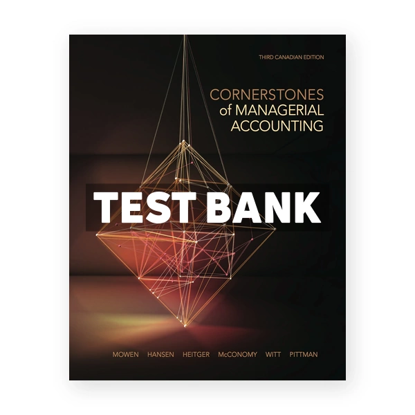 Cornerstones of Managerial Accounting CDN 3rd Mowen Test Bank