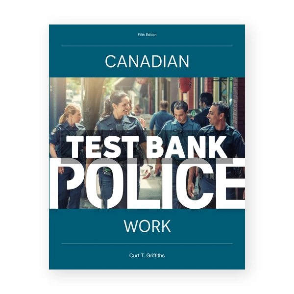 CANADIAN POLICE WORK CDN 5th Griffiths Test Bank