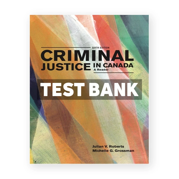Criminal Justice in Canada Reader CDN 6th Roberts Test Bank