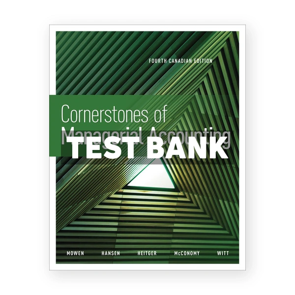 Cornerstones of Managerial Accounting CDN 4th Mowen Test Bank