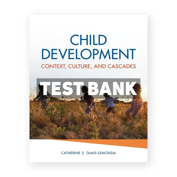 Child Development Context Culture and Cascades 1st Tamis-LeMonda Test Bank