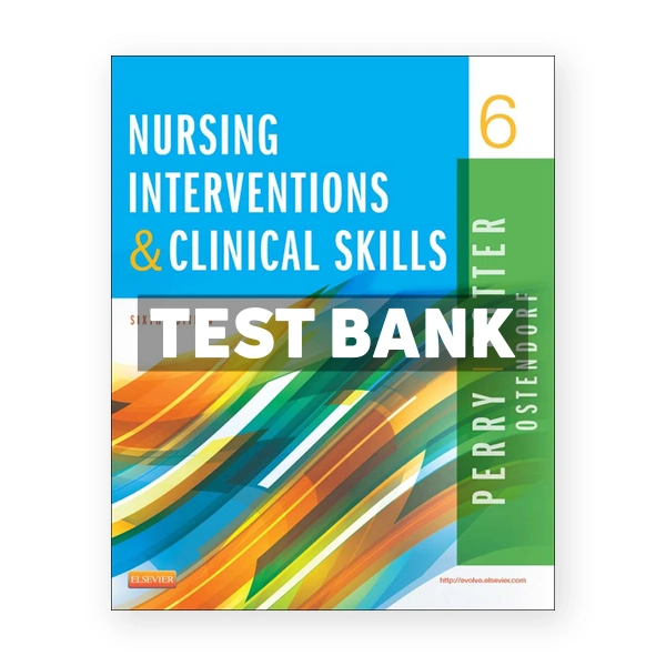 Nursing Interventions and Clinical Skills 6th Perry Test Bank