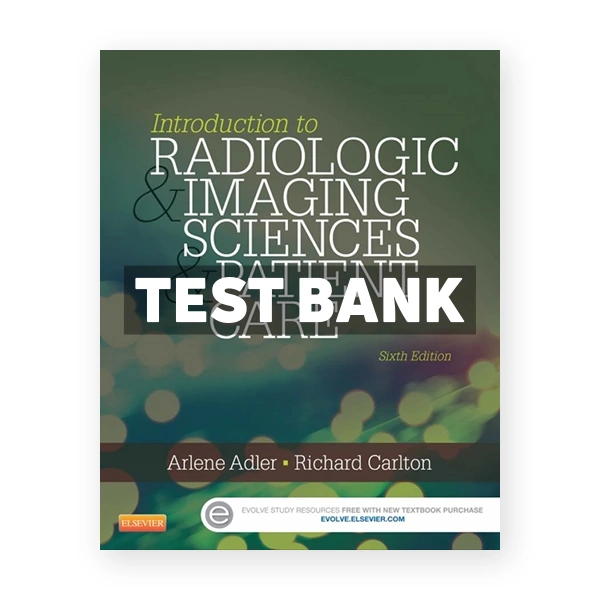 Introduction to Radiologic and Imaging Sciences and Patient Care 6th Adler Test Bank
