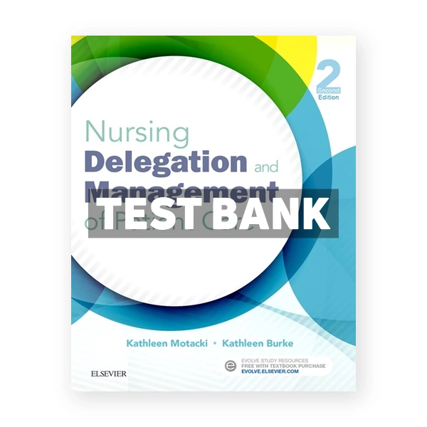 Nursing Delegation and Management of Patient Care 2nd Motacki Test Bank