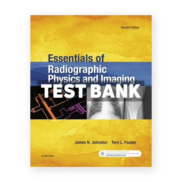 Essentials of Radiographic Physics and Imaging 2nd Johnston Test Bank