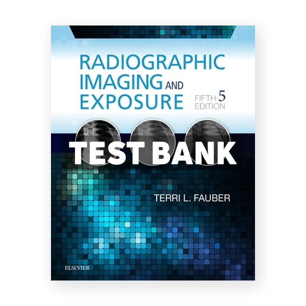 Radiographic Imaging and Exposure 5th Fauber Test Bank