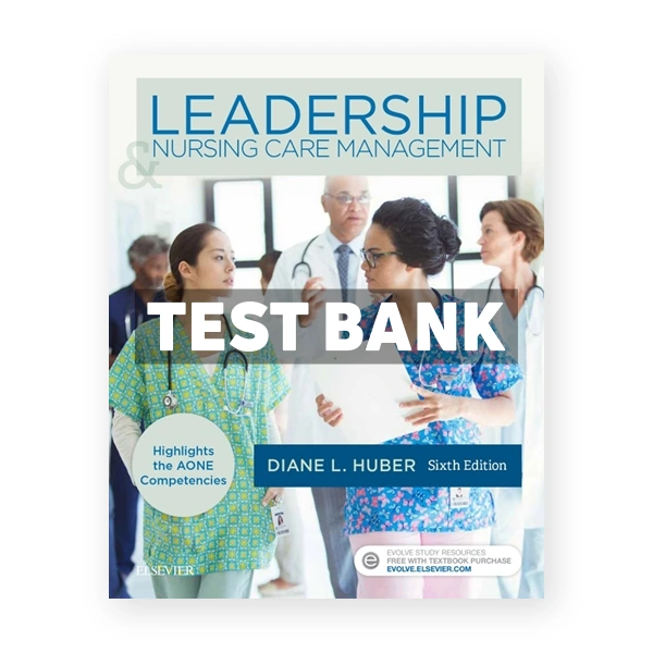 Leadership and Nursing Care Management 6th Huber Test Bank