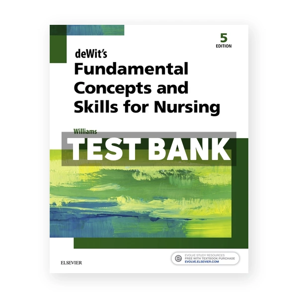 Dewits Fundamental Concepts and Skills for Nursing 5th Williams Test Bank