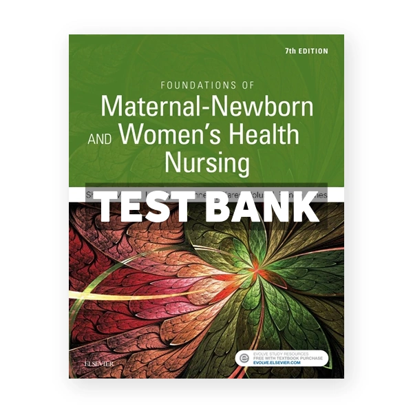 Foundations of Maternal-Newborn and Women's Health Nursing 7th Murray Test Bank