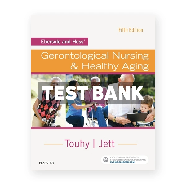 Ebersole and Hess' Gerontological Nursing and Healthy Aging 5th Touhy Test Bank