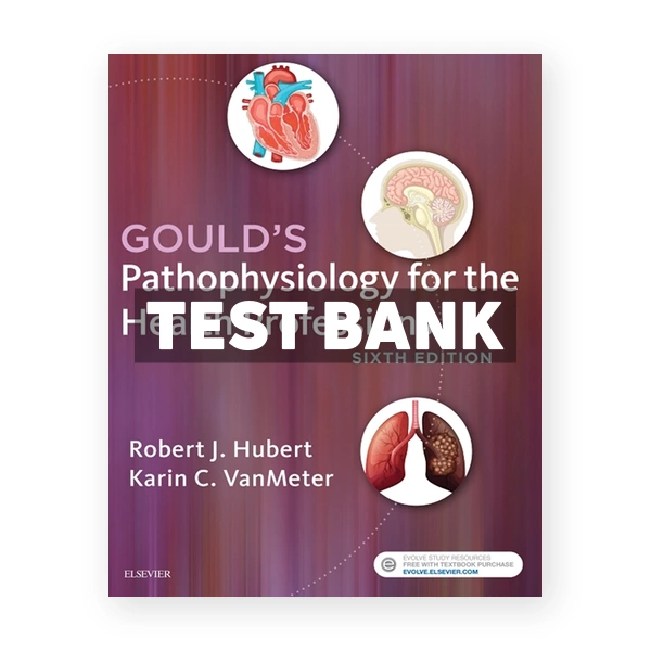 Goulds Pathophysiology for the Health Professions 6th Hubert Test Bank