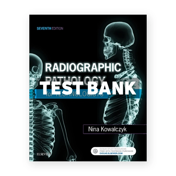 Radiographic Pathology for Technologists 7th Kowalczyk Test Bank