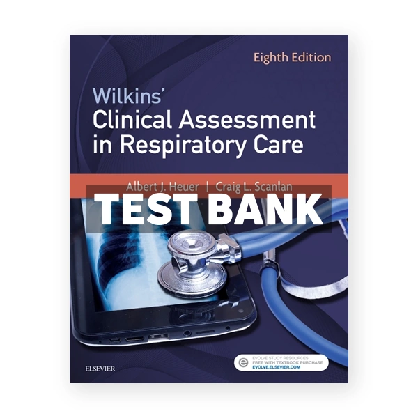 Wilkins' Clinical Assessment in Respiratory Care 8th Heuer Test Bank