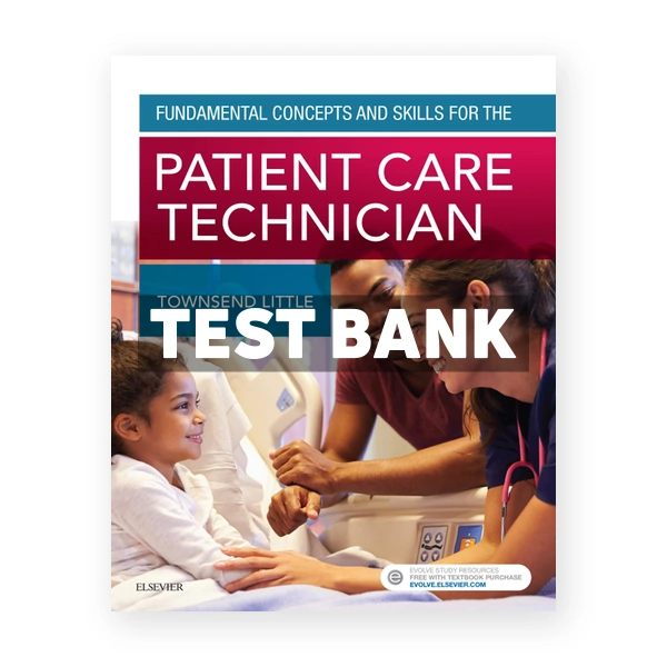 Fundamental Concepts and Skills for the Patient Care Technician 1st Townsend Test Bank