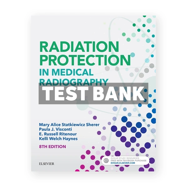 Radiation Protection in Medical Radiography 8th Sherer Test Bank