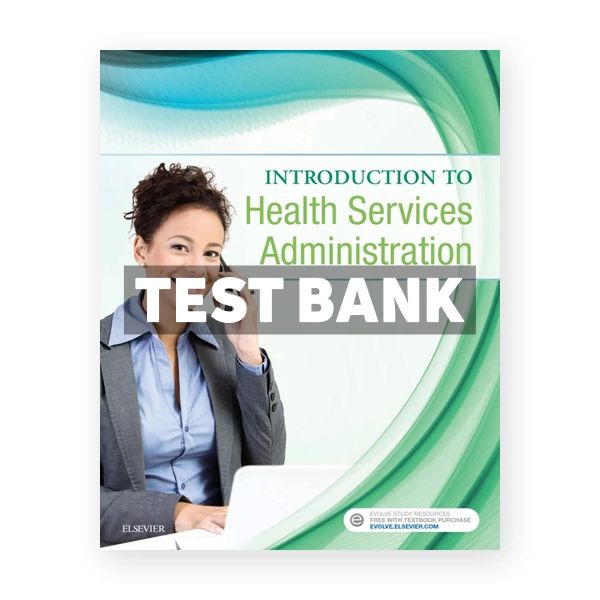 Introduction to Health Services Administration 1st Elsevier Test Bank