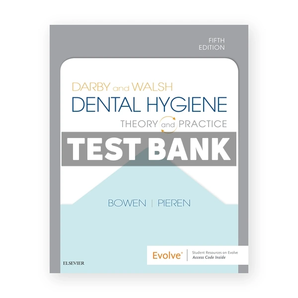 Darby and Walsh Dental Hygiene 5th Bowen Test Bank