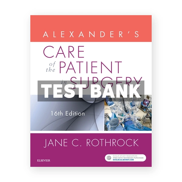Alexander's Care of the Patient in Surgery 16th Rothrock Test Bank
