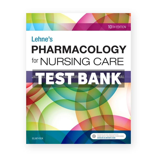 Lehnes Pharmacology for Nursing Care 10th Burchum Test Bank