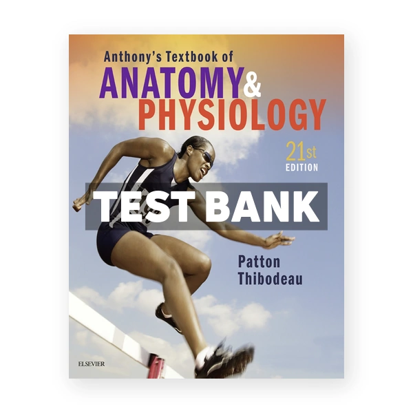 Anthony's Textbook of Anatomy & Physiology 21st Patton Test Bank