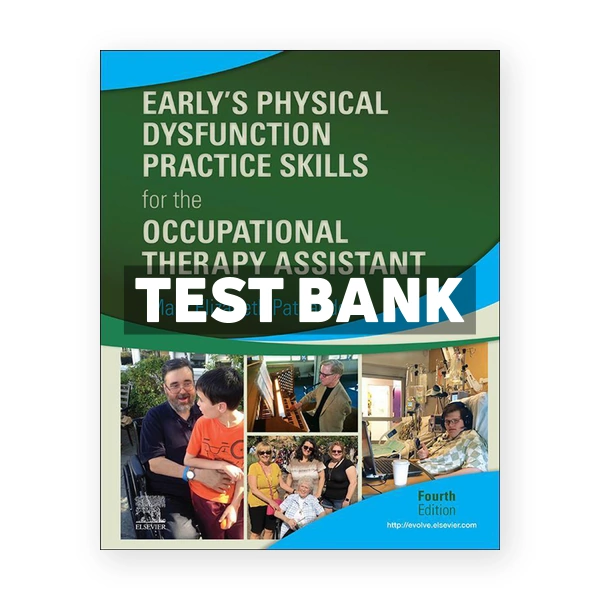 Early's Physical Dysfunction Practice Skills for the Occupational Therapy Assistant 4th Patnaude Test Bank
