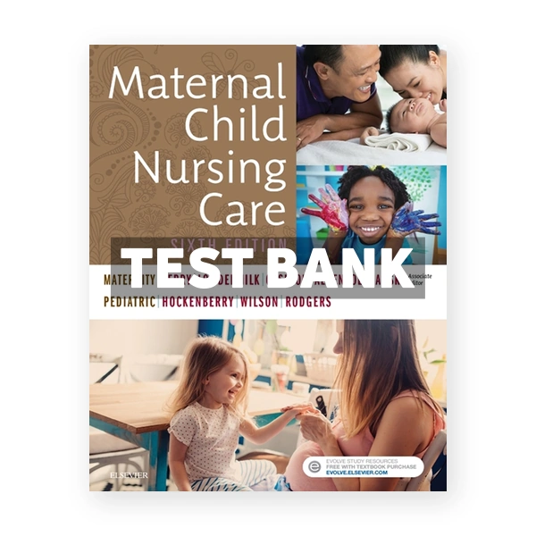 Maternal Child Nursing Care 6th Perry Test Bank