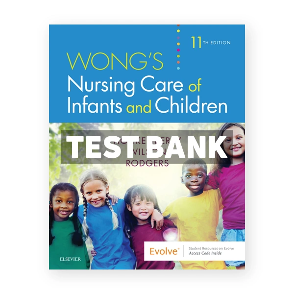 Wong's Nursing Care of Infants and Children 11th Wilson Test Bank