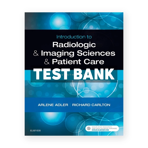 Introduction to Radiologic and Imaging Sciences and Patient Care 7th Adler Test Bank