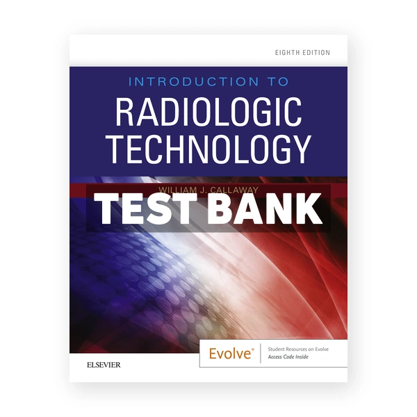 Introduction to Radiologic Technology 8th Callaway Test Bank